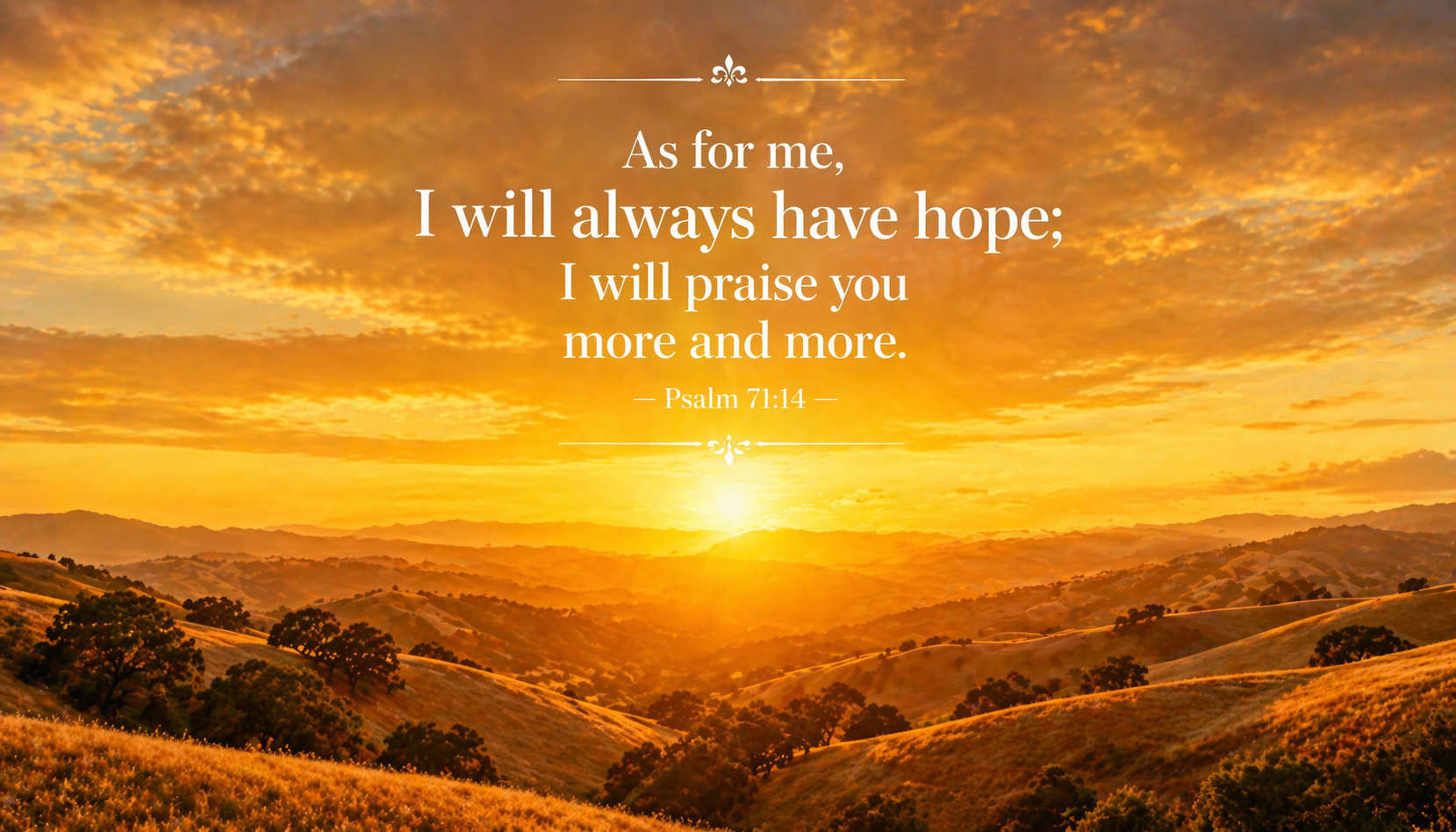 Sunrise breaking over series of golden rolling hills wave after wave of land catching morning light warm amber gold -- Psalm 71:14 always hope wallpaper